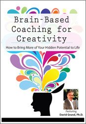 David Grand - Brain-Based Coaching for Creativity: How to Bring More of Your Hidden Potential to Life