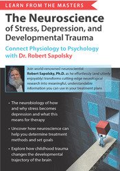 Dr. Robert Sapolsky - Learn from the Masters The Neuroscience of Stress, Depression and Developmental Trauma