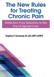 Dr. Stephen F Grinstead - The New Rules for Treating Chronic Pain