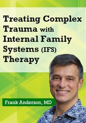 Frank Anderson - 2-Day Intensive Workshop Treating Complex Trauma with Internal Family Systems (IFS)