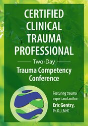 J. Eric Gentry - Certified Clinical Trauma Professional Two-Day Trauma Competency Conference
