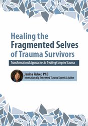 Janina Fisher - 2-Day Intensive Workshop Healing the Fragmented Selves of Trauma Survivors