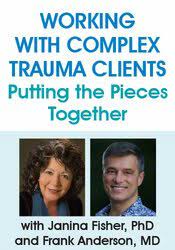 Janina Fisher, Frank Anderson - Working with Complex Trauma Clients Putting the Pieces Together