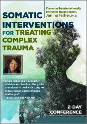 Janina Fisher - Somatic Interventions for Treating Complex Trauma