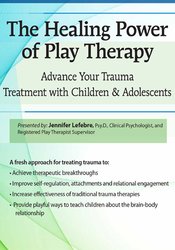 Jennifer Lefebre - The Healing Power of Play Therapy