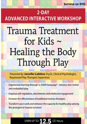 Jennifer Lefebre - Trauma Treatment for Kids - Healing the Body Through Play