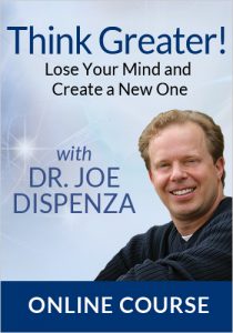 Joe Dispenza - Think Greater - Lose Your Mind And Create A New One!