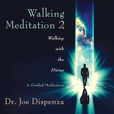 Joe Dispenza - Walking Meditation 2 - Walking With The Divine