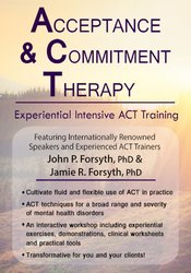 John P. Forsyth & Jamie R. Forsyth - Acceptance and Commitment Therapy: Experiential Intensive ACT Training