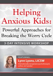 Lynn Lyons - 3-Day Intensive Workshop Helping Anxious Kids