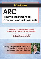 Margaret Blaustein - 2-Day Course ARC Trauma Treatment For Children and Adolescents