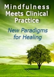 Mindfulness Meets Clinical Practice - A New Paradigm for Healing