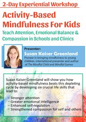 Susan Kaiser Greenland - 2-Day Experiential Workshop Activity-Based Mindfulness for Kids