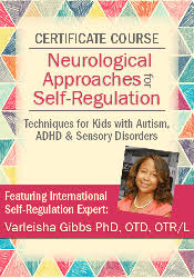 Varleisha D. Gibbs - Certificate Course in Neurological Approaches for Self-Regulation