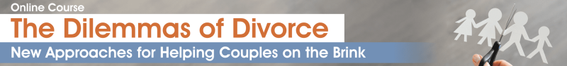 William Doherty, Terry Real, Tammy Nelson, and more! - The Dilemmas of Divorce: New Approaches for Helping Couples on the