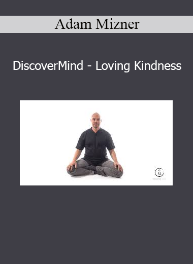 Download Adam Mizner DiscoverMind – Loving Kindness course – Cultivating compassion and inner peace