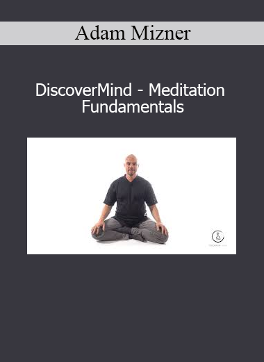 Download Adam Mizner DiscoverMind – Meditation Fundamentals course – Foundational training in mindfulness