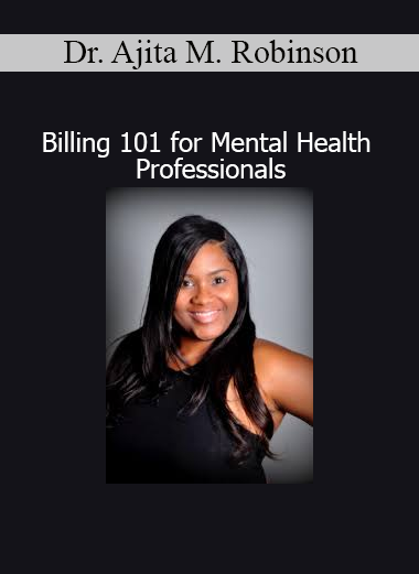 Dr. Ajita M. Robinson Billing 101 – Insurance billing course for therapists and mental health providers