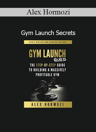Alex Hormozi revealing Gym Launch Secrets blueprint for scaling fitness businesses and maximizing gym profitability