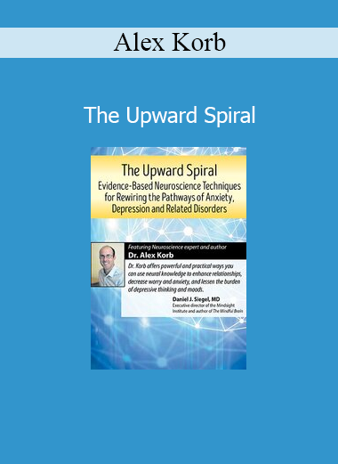 Alex Korb The Upward Spiral course neuroscience-based strategies to overcome depression