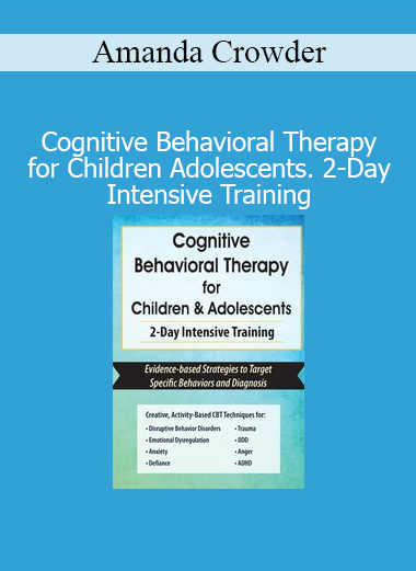 Amanda Crowder’s CBT for Children and Adolescents course offers intensive training in applying cognitive behavioral therapy techniques to treat young clients effectively