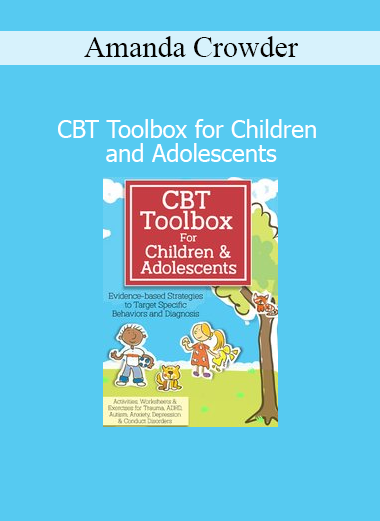 Amanda Crowder’s CBT Toolbox for Children and Adolescents course offers practical cognitive behavioral strategies to support young clients in therapy