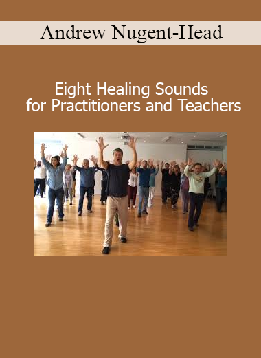 Andrew Nugent-Head’s Eight Healing Sounds course teaches practitioners how to use classical sound therapy techniques for internal balance and healing