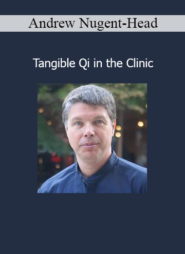 Andrew Nugent-Head’s Tangible Qi in the Clinic course teaches practical methods to sense, cultivate, and apply Qi in clinical practice