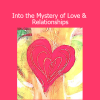 Arathi Ma’s Into the Mystery of Love & Relationships course explores conscious connection, emotional healing, and spiritual intimacy