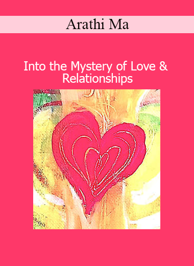 Arathi Ma’s Into the Mystery of Love & Relationships course explores conscious connection, emotional healing, and spiritual intimacy