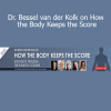 Download How the Body Keeps the Score course by Dr. Bessel van der Kolk, Martin Teicher, and Cathy Malchiodi
