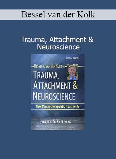 Bessel van der Kolk presenting Trauma, Attachment and Neuroscience course for trauma-informed therapy