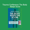 Dr. Bessel van der Kolk presenting at the Trauma Conference based on The Body Keeps the Score