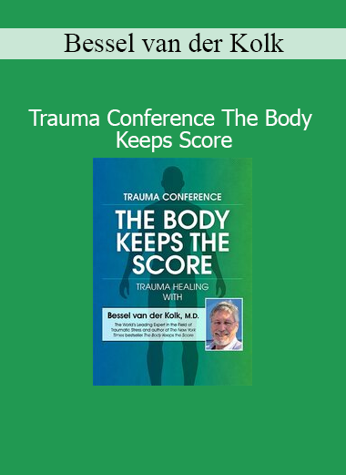 Dr. Bessel van der Kolk presenting at the Trauma Conference based on The Body Keeps the Score