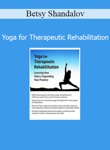 Betsy Shandalov Yoga for Therapeutic Rehabilitation course cover