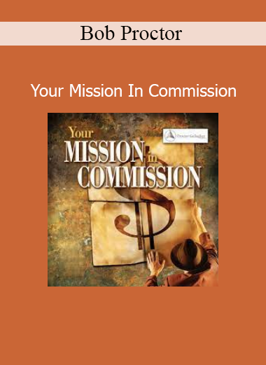 Bob Proctor's Your Mission In Commission course teaches purpose-driven entrepreneurs how to align mission with commissions and create lasting impact