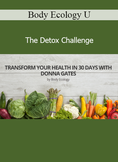Download Body Ecology U The Detox Challenge – Cleanse, energize, and restore with guided detox protocols