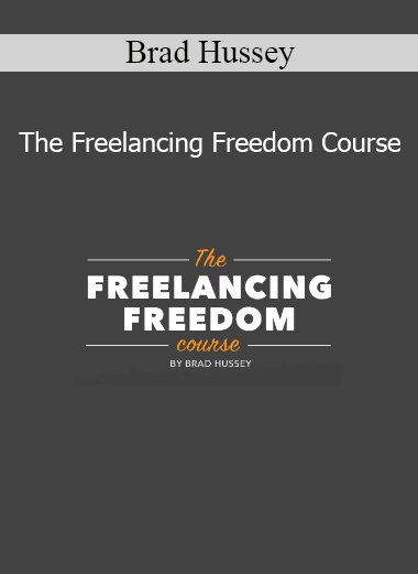 Brad Hussey The Freelancing Freedom Course – Learn how to build a profitable freelancing business