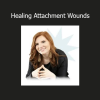 Briana MacWilliam’s Healing Attachment Wounds course on repairing relational trauma and fostering secure connection