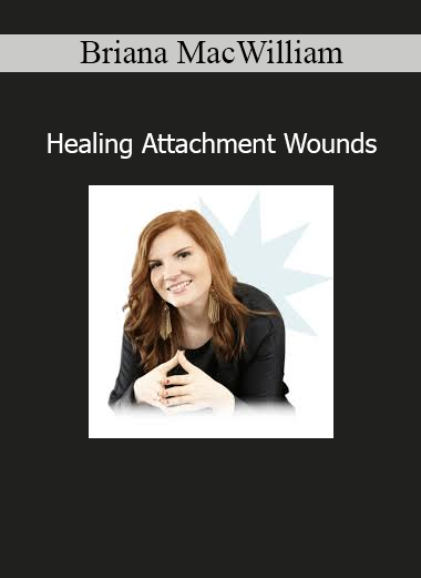 Briana MacWilliam’s Healing Attachment Wounds course on repairing relational trauma and fostering secure connection