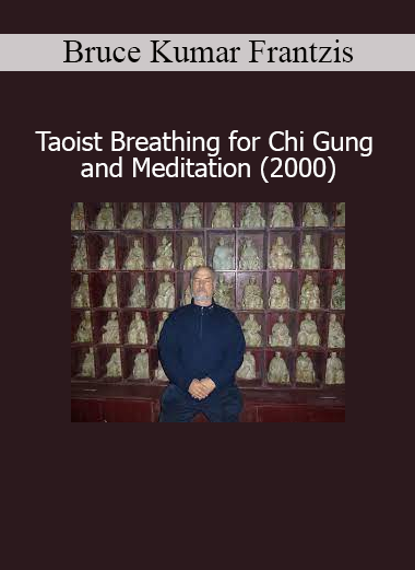 Bruce Kumar Frantzis - Taoist Breathing for Chi Gung and Meditation course (2000)
