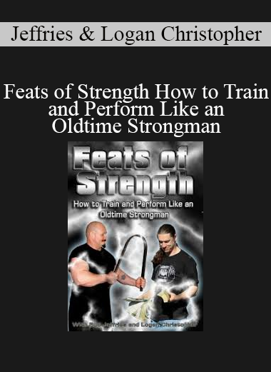 Bud Jeffries and Logan Christopher demonstrating Oldtime Strongman training methods in Feats of Strength course