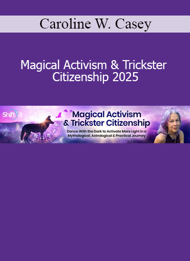 Caroline W. Casey - Magical Activism & Trickster Citizenship 2025 course cover – myth, magic, and visionary leadership
