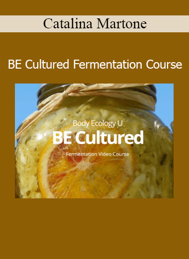 Download Catalina Martone BE Cultured Fermentation Course – Healing foods, gut health, and probiotic recipes