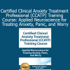 Catherine Pittman’s CCATP Training Course using applied neuroscience to treat anxiety, panic, and chronic worry