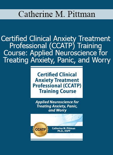 Catherine Pittman’s CCATP Training Course using applied neuroscience to treat anxiety, panic, and chronic worry
