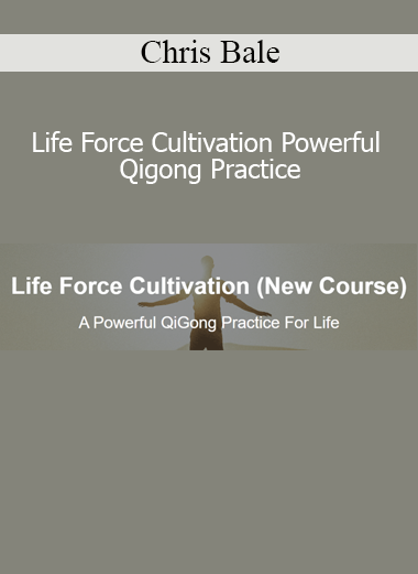 Chris Bale’s Life Force Cultivation course teaches powerful Qigong practices to awaken inner energy and build vitality