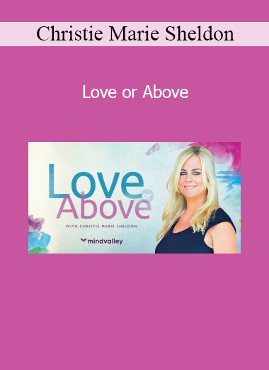Christie Marie Sheldon guiding the Love or Above program to raise your vibrational frequency and unlock energetic alignment