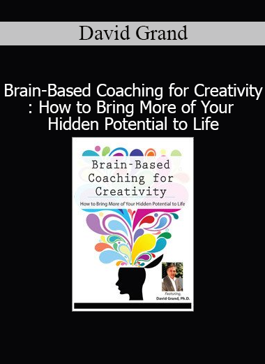 David Grand Brain-Based Coaching for Creativity – Unlock hidden creative potential course