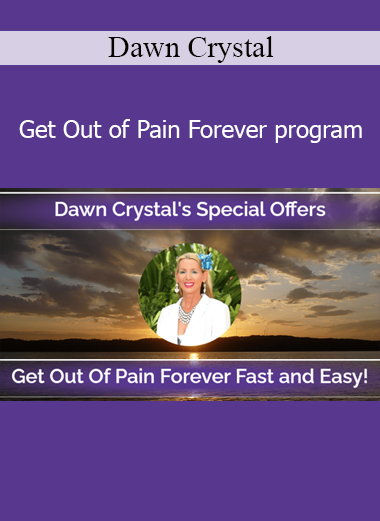 Dawn Crystal’s Get Out of Pain Forever program offers energetic healing techniques to release chronic pain and restore the body’s natural balance